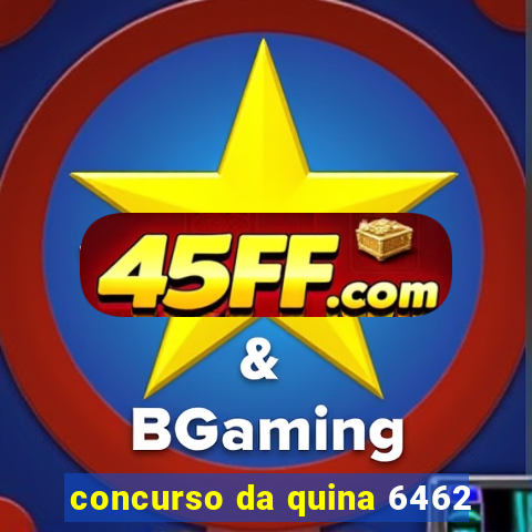 concurso da quina 6462